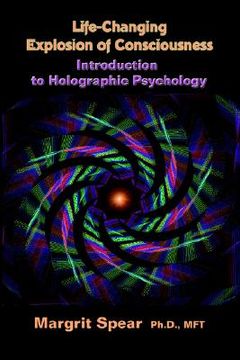 portada life-changing explosion of consciousness, introduction to holographic psychology (en Inglés)