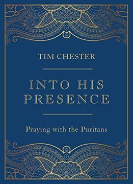 portada Into his Presence: Praying With the Puritans (Collection of 80 Prayers and Meditations to Help Your Personal and Public Prayers and Devotions) (John. Anne Bradstreet, Richard Baxter, and More) (en Inglés)