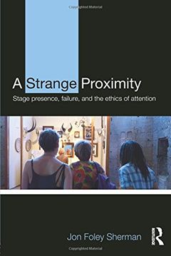 portada A Strange Proximity: Stage Presence, Failure, and the Ethics of Attention