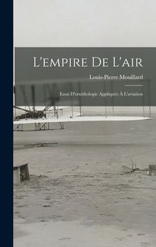 portada L'empire De L'air: Essai D'ornithologie Appliquée À L'aviation (en Francés)