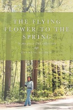 portada The Flying Flower to the Spring: In My Prose 2nd Collection (en Inglés)