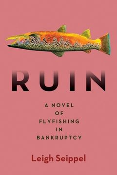 portada Ruin: A Novel of Flyfishing in Bankruptcy (in English)