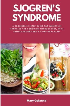 portada Sjogren's Syndrome: A Beginner's 3-Step Guide for Women on Managing the Condition Through Diet, With Sample Recipes and a 7-Day Meal Plan