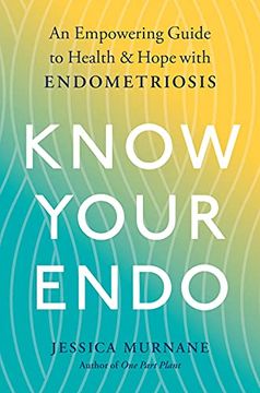 portada Know Your Endo: An Empowering Guide to Health and Hope With Endometriosis (in English)