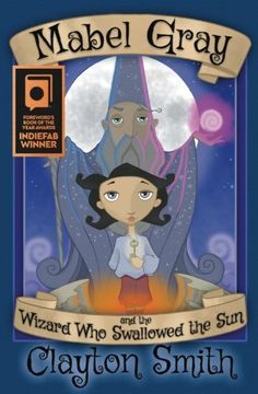 portada Mabel Gray and the Wizard Who Swallowed the Sun: Volume 1 (The Adventures of Mabel Gray)