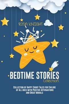 portada Bedtime Stories Collection: Collection of Happy Short Tales for Children of All Ages with Positive Affirmations and Great Morals