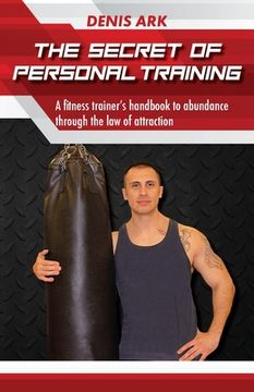 portada The Secret Of Personal Training: A fitness trainer's handbook to abundance through the law of attraction