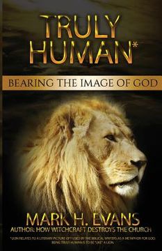 portada Truly Human: Bearing the Image of God (in English)