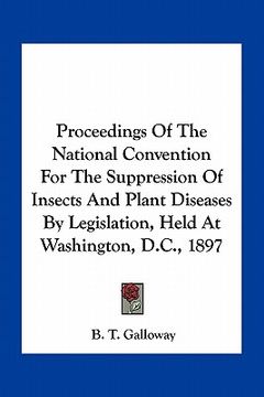 portada proceedings of the national convention for the suppression of insects and plant diseases by legislation, held at washington, d.c., 1897