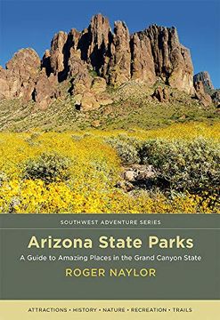 portada Arizona State Parks: A Guide to Amazing Places in the Grand Canyon State (Southwest Adventure Series) [Idioma Inglés] (in English)