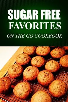portada Sugar Free Favorites - On The Go Cookbook: Sugar Free recipes cookbook for your everyday Sugar Free cooking