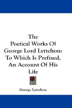 portada the poetical works of george lord lyttelton: to which is prefixed, an account of his life (in English)