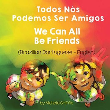portada We can all be Friends (Brazilian Portuguese-English): Todos nós Podemos ser Amigos (Language Lizard Bilingual Living in Harmony) 