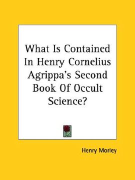 portada what is contained in henry cornelius agrippa's second book of occult science? (en Inglés)