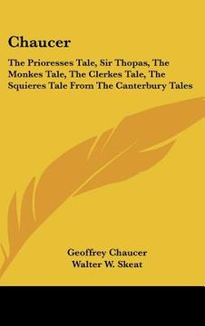portada chaucer: the prioresses tale, sir thopas, the monkes tale, the clerkes tale, the squieres tale from the canterbury tales (en Inglés)