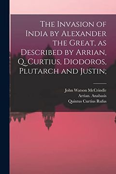 portada The Invasion of India by Alexander the Great [Microform], as Described by Arrian, q. Curtius, Diodoros, Plutarch and Justin;