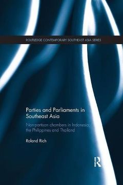 portada Parties and Parliaments in Southeast Asia: Non-Partisan Chambers in Indonesia, the Philippines and Thailand (Routledge Contemporary Southeast Asia Series)