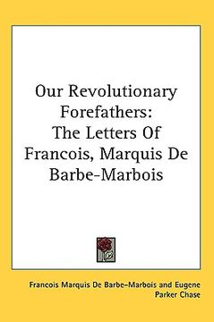 portada our revolutionary forefathers: the letters of francois, marquis de barbe-marbois (en Inglés)