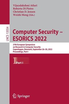 portada Computer Security - Esorics 2022: 27th European Symposium on Research in Computer Security, Copenhagen, Denmark, September 26-30, 2022, Proceedings, P (en Inglés)
