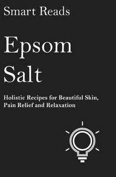 portada Epsom Salt: Holistic Recipes for Beautiful Skin, Pain Relief and Relaxation (en Inglés)