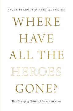 portada Where Have All the Heroes Gone?: The Changing Nature of American Valor