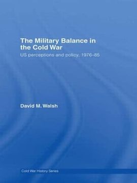 portada The Military Balance in the Cold War: Us Perceptions and Policy, 1976-85 (Cold war History) (en Inglés)