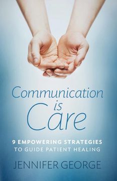 portada Communication is Care: 9 Empowering Strategies to Guide Patient Healing (in English)