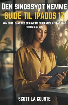 portada Den Sindssygt Nemme Guide Til iPadOS 17: Kom Godt I Gang Med Den Nyeste Generation Af iPad, iPad pro Og iPad Mini (in Danés)