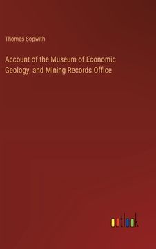 portada Account of the Museum of Economic Geology, and Mining Records Office (en Inglés)