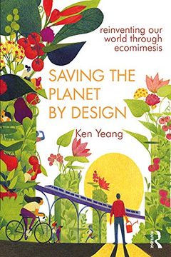 portada Saving the Planet by Design: Reinventing our World Through Ecomimesis (in English)