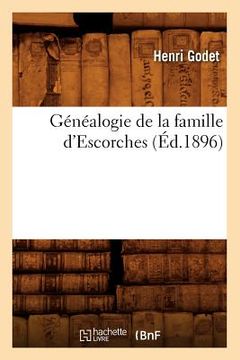 portada Généalogie de la Famille d'Escorches (Éd.1896) (in French)