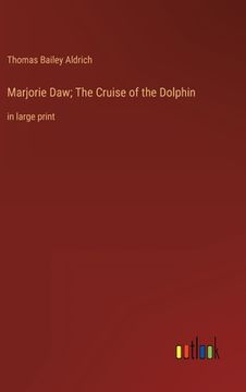 portada Marjorie Daw; The Cruise of the Dolphin: in large print (en Inglés)