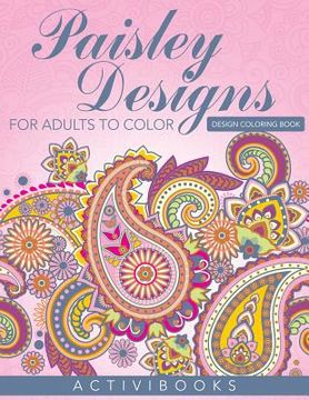 portada Paisley Designs For Adults To Color - Design Coloring Book (en Inglés)