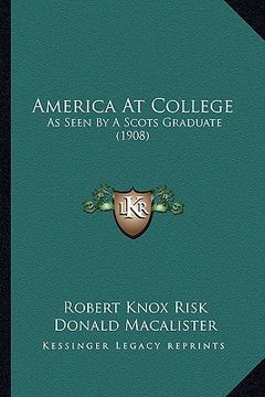 portada america at college: as seen by a scots graduate (1908) (en Inglés)