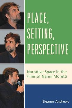 portada Place, Setting, Perspective: Narrative Space in the Films of Nanni Moretti 