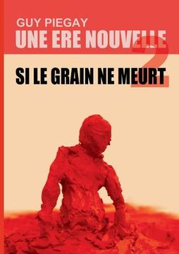 portada Une ère nouvelle 2: Si le grain ne meurt (en Francés)