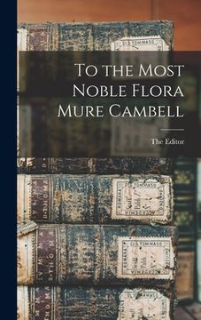 portada To the Most Noble Flora Mure Cambell (in English)