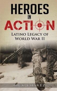 portada Heroes in Action: The Latino Legacy of World War II (en Inglés)
