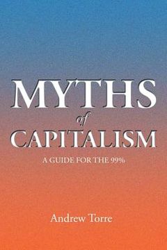 portada Myths of Capitalism: A Guide for the 99% (en Inglés)