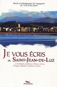 portada Je Vous Écris de Saint-Jean-De-Luz: Récits et Témoignages de 1526 à nos Jours (in French)