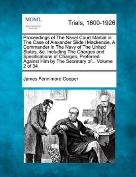 portada proceedings of the naval court martial in the case of alexander slidell mackenzie, a commander in the navy of the united states, &c. including the cha (in English)