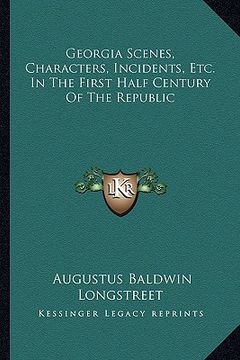 portada georgia scenes, characters, incidents, etc. in the first half century of the republic