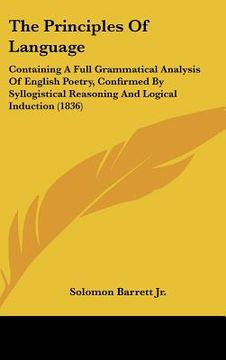 portada the principles of language: containing a full grammatical analysis of english poetry, confirmed by syllogistical reasoning and logical induction ( (en Inglés)