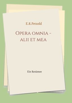 portada Opera omnia - alii et mea: Ein Resümee (en Alemán)