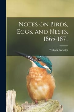 portada Notes on Birds, Eggs, and Nests, 1865-1871 (en Inglés)