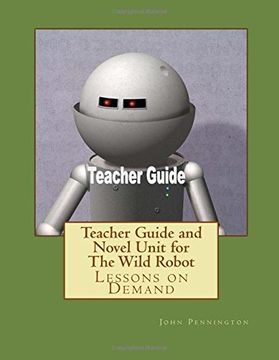 portada Teacher Guide and Novel Unit for the Wild Robot: Lessons on Demand (en Inglés)