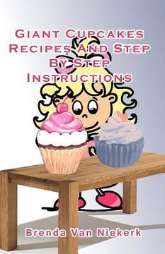 portada Giant Cupcakes: Recipes And Step By Step Instructions (en Inglés)