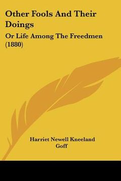 portada other fools and their doings: or life among the freedmen (1880) (in English)