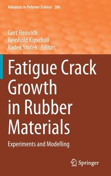 portada Fatigue Crack Growth in Rubber Materials: Experiments and Modelling: 286 (Advances in Polymer Science) (en Inglés)