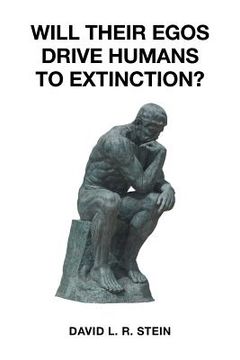 portada Will Their Egos Drive Humans to Extinction?: Humans Are Seemingly Unable to Control Their Selves (en Inglés)